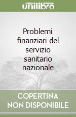 Problemi finanziari del servizio sanitario nazionale libro