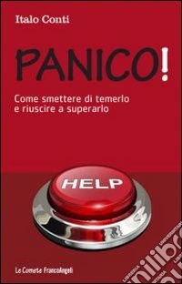 Panico! Come smettere di temerlo e riuscire a superarlo