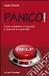 Panico! Come smettere di temerlo e riuscire a superarlo libro di Conti Italo