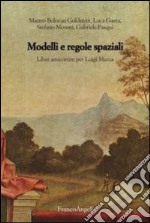 Modelli e regole spaziali. Liber amicorum per Luigi Mazza libro