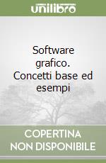 Software grafico. Concetti base ed esempi libro