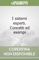 I sistemi esperti. Concetti ed esempi libro