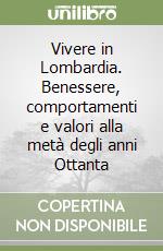 Vivere in Lombardia. Benessere, comportamenti e valori alla metà degli anni Ottanta libro