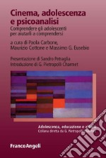 Cinema, adolescenza e psicoanalisi. Comprendere gli adolescenti per aiutarli a comprendersi libro