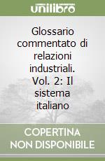 Glossario commentato di relazioni industriali. Vol. 2: Il sistema italiano