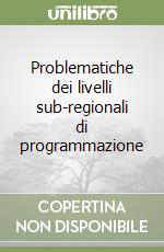 Problematiche dei livelli sub-regionali di programmazione