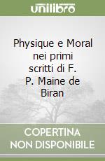 Physique e Moral nei primi scritti di F. P. Maine de Biran libro