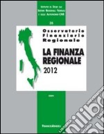 Osservatorio finanziario regionale. Vol. 35: La finanza regionale 2012 libro