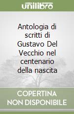 Antologia di scritti di Gustavo Del Vecchio nel centenario della nascita libro