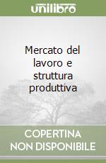 Mercato del lavoro e struttura produttiva