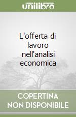 L'offerta di lavoro nell'analisi economica libro