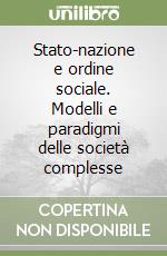 Stato-nazione e ordine sociale. Modelli e paradigmi delle società complesse libro