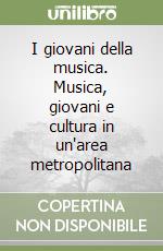 I giovani della musica. Musica, giovani e cultura in un'area metropolitana libro