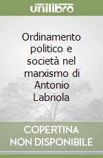 Ordinamento politico e società nel marxismo di Antonio Labriola libro