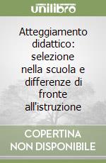 Atteggiamento didattico: selezione nella scuola e differenze di fronte all'istruzione