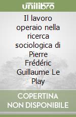 Il lavoro operaio nella ricerca sociologica di Pierre Frédéric Guillaume Le Play