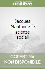 Jacques Maritain e le scienze sociali libro