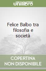 Felice Balbo tra filosofia e società libro