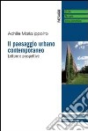 Il paesaggio urbano contemporaneo. Letture e prospettive libro di Ippolito Achille M.