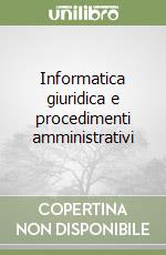 Informatica giuridica e procedimenti amministrativi libro