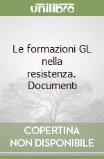 Le formazioni GL nella resistenza. Documenti