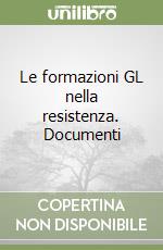 Le formazioni GL nella resistenza. Documenti libro