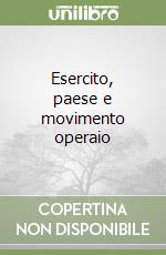Esercito, paese e movimento operaio