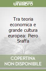 Tra teoria economica e grande cultura europea: Piero Sraffa libro