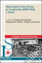 Storia della Croce Rossa in Lombardia (1859-1914). Vol. 1: Studi libro