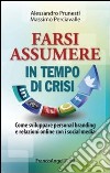 Farsi assumere in tempo di crisi. Come sviluppare personal branding e relazioni online con i social media libro