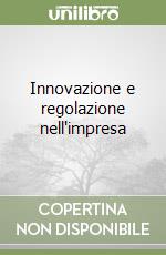 Innovazione e regolazione nell'impresa