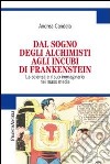 Dal sogno degli alchimisti agli incubi di Frankenstein. La scienza e il suo immaginario nei mass media libro