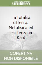 La totalità differita. Metafisica ed esistenza in Kant libro