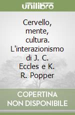 Cervello, mente, cultura. L'interazionismo di J. C. Eccles e K. R. Popper libro