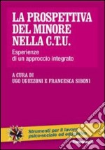 La prospettiva del minore nella C.T.U. Esperienze di un approccio integrato libro