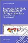 Il percorso identitario degli adolescenti di origine straniera. Tra culture affettive e diversità culturali libro