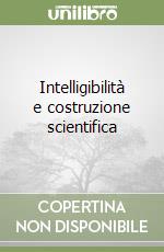 Intelligibilità e costruzione scientifica libro