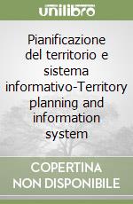 Pianificazione del territorio e sistema informativo-Territory planning and information system libro