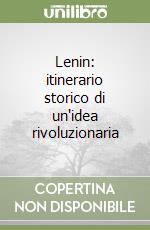 Lenin: itinerario storico di un'idea rivoluzionaria libro