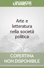 Arte e letteratura nella società politica libro