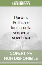 Darwin. Politica e logica della scoperta scientifica libro