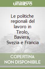 Le politiche regionali del lavoro in Tirolo, Baviera, Svezia e Francia