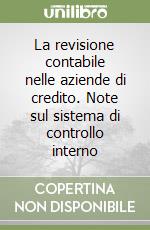 La revisione contabile nelle aziende di credito. Note sul sistema di controllo interno libro