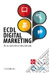 ECDL digital marketing. Strumenti e strategie libro di AICA (cur.)