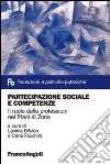 Partecipazione sociale e competenze. Il ruolo delle professioni nei Piani di Zona libro