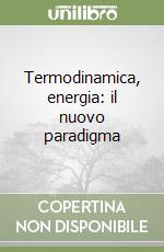 Termodinamica, energia: il nuovo paradigma libro