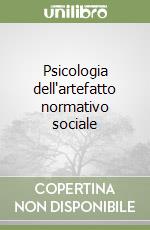 Psicologia dell'artefatto normativo sociale libro