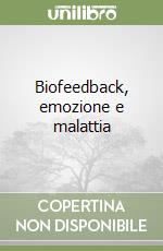 Biofeedback, emozione e malattia