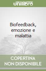 Biofeedback, emozione e malattia libro