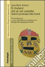 Il rivelarsi del sé nel contatto. Studi di psicoterapia della Gestalt